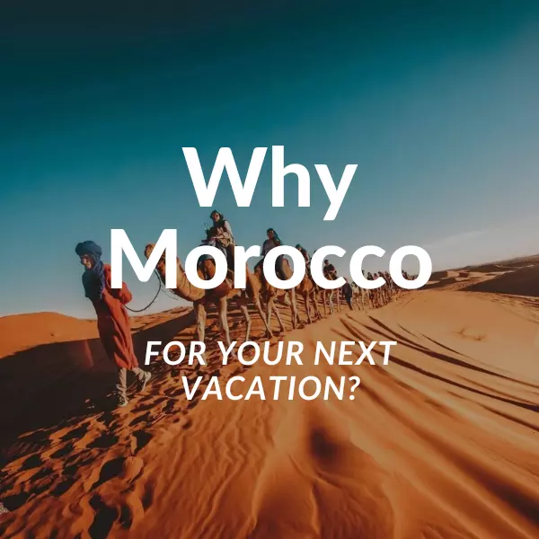 Why Morocco for Your Next Vacation?