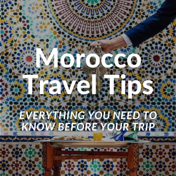 Morocco Travel Tips Everything You Need To Know Before Your Trip