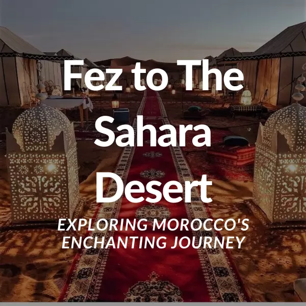 Fez to The Sahara Desert
