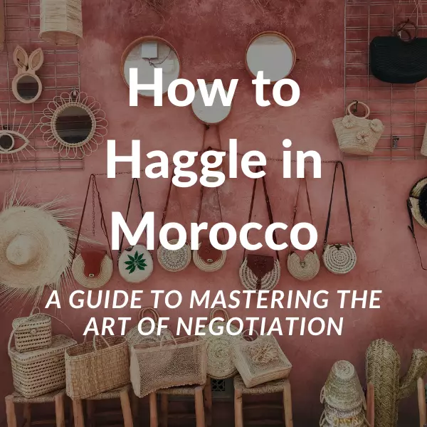 How to Haggle in Morocco: A Guide to Mastering the Art of Negotiation 1 How to Haggle in Morocco