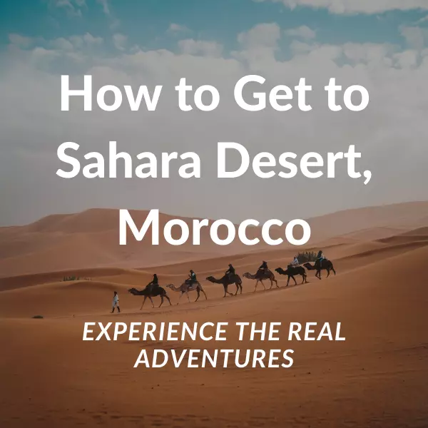 How to Get to Sahara Desert, Morocco