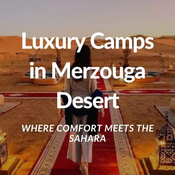 Luxury Camps in Merzouga Desert