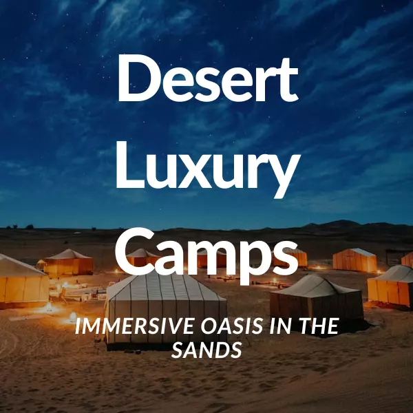 Desert Luxury Camps: Immersive Oasis in the Sands 1 Desert Luxury Camps: Immersive Oasis in the Sands