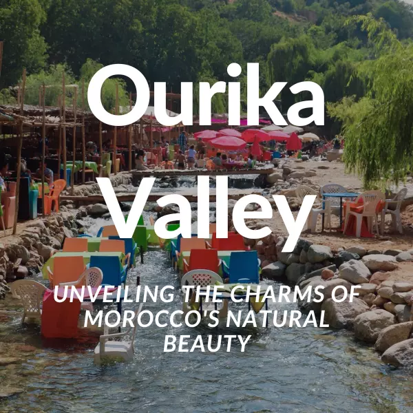 Exploring Ourika Valley: Unveiling the Charms of Morocco's Natural Beauty