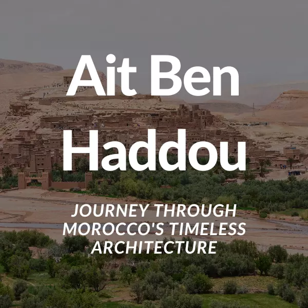 Ait Ben Haddou: Journey through Morocco's Timeless Architecture