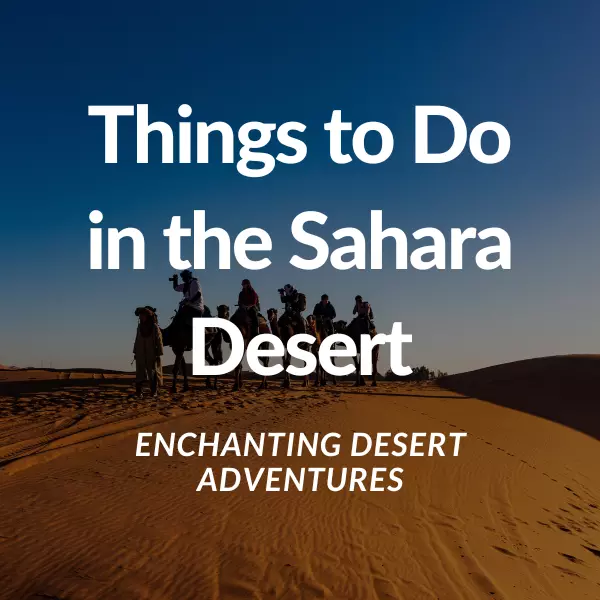 Things to Do in the Sahara Desert: Enchanting Desert Adventures 1 Things to Do in the Sahara Desert: Enchanting Desert Adventures