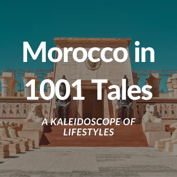 The Magic of Morocco in 1001 Tales: A Kaleidoscope of Lifestyles 1 Morocco in 1001 Tales