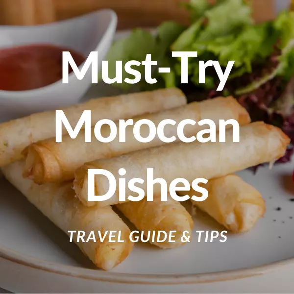 Must-Try Moroccan Dishes
