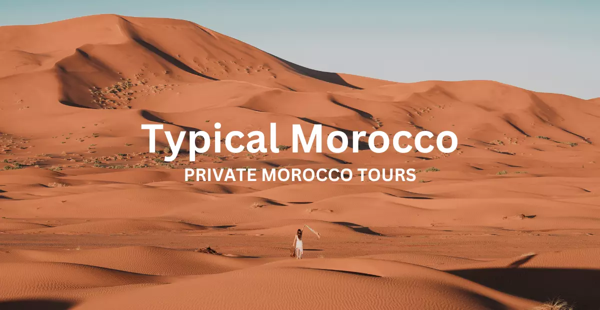Typical Morocco| Private Morocco Tours